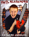 Phil Blackmore  Extreme juggler.